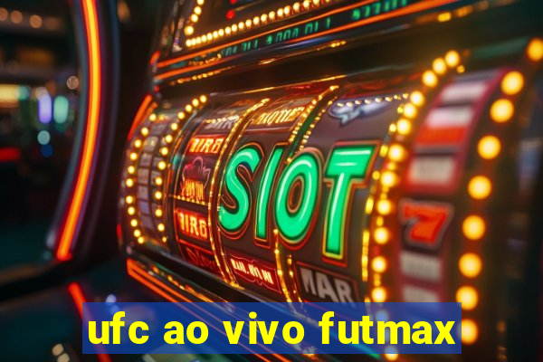 ufc ao vivo futmax