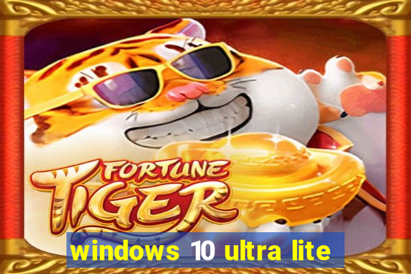 windows 10 ultra lite