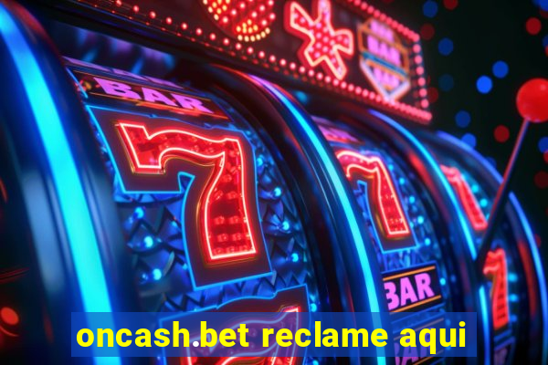 oncash.bet reclame aqui