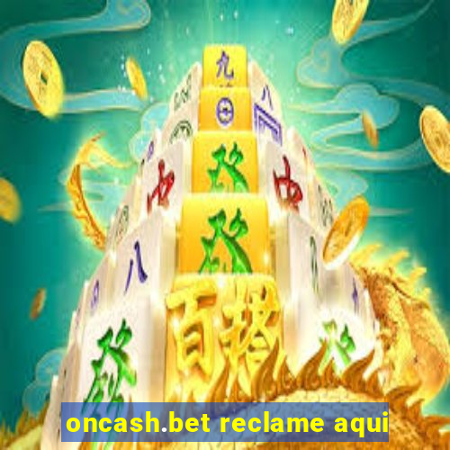 oncash.bet reclame aqui