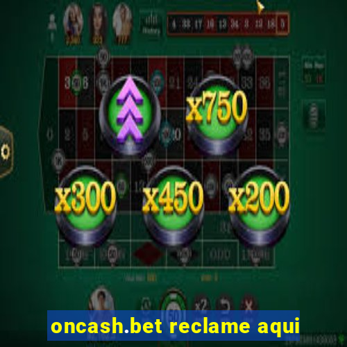 oncash.bet reclame aqui