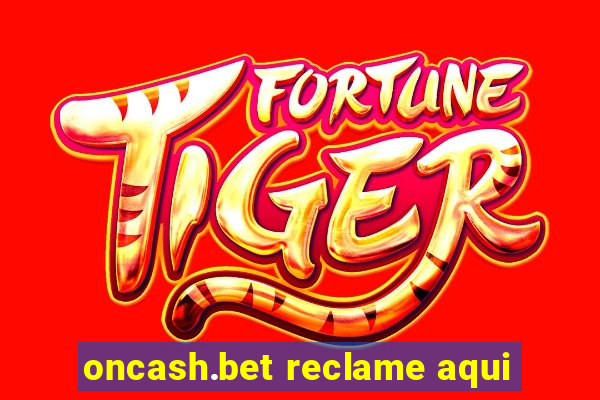 oncash.bet reclame aqui