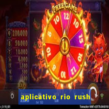 aplicativo rio rush paga mesmo