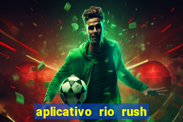 aplicativo rio rush paga mesmo