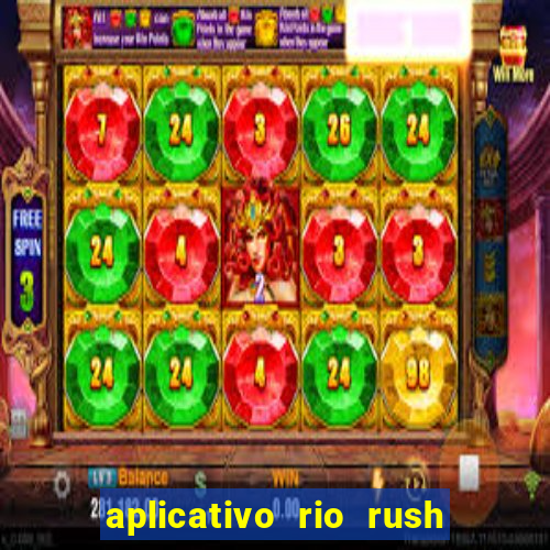 aplicativo rio rush paga mesmo