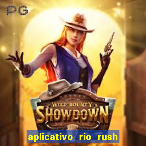 aplicativo rio rush paga mesmo