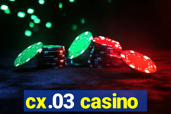 cx.03 casino