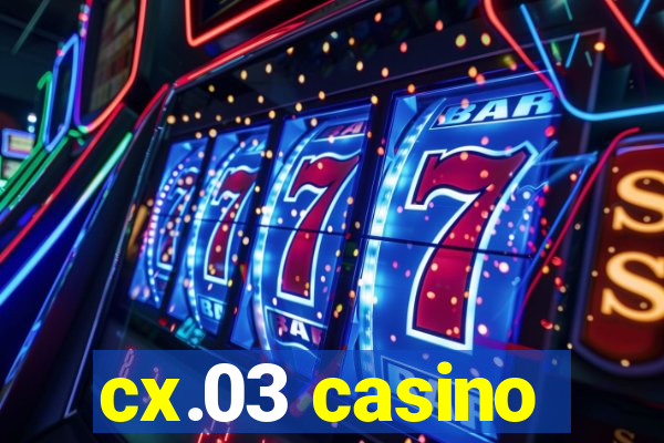 cx.03 casino