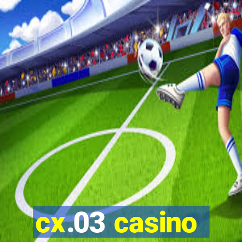 cx.03 casino