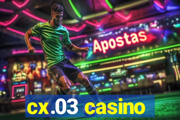 cx.03 casino