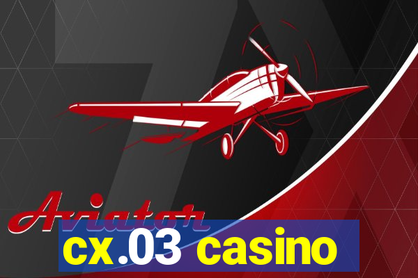 cx.03 casino