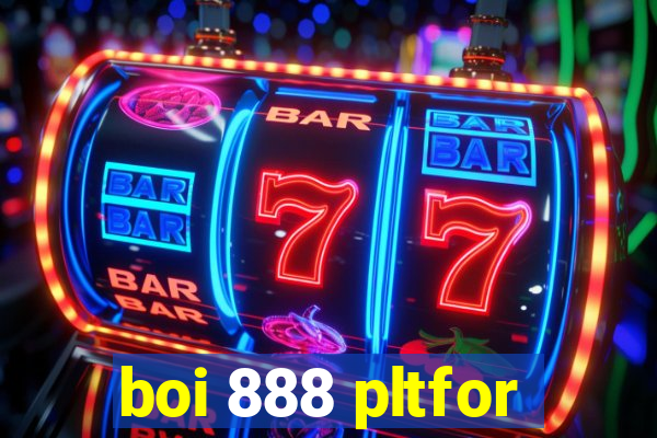 boi 888 pltfor