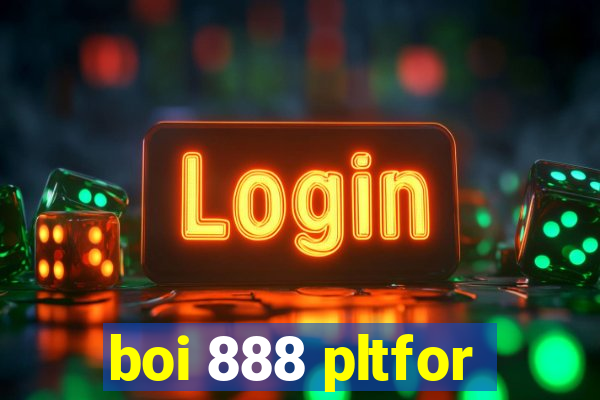 boi 888 pltfor