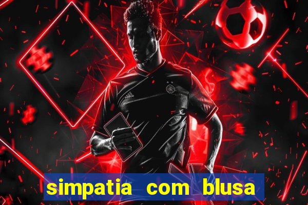 simpatia com blusa da pessoa amada