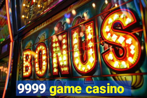 9999 game casino