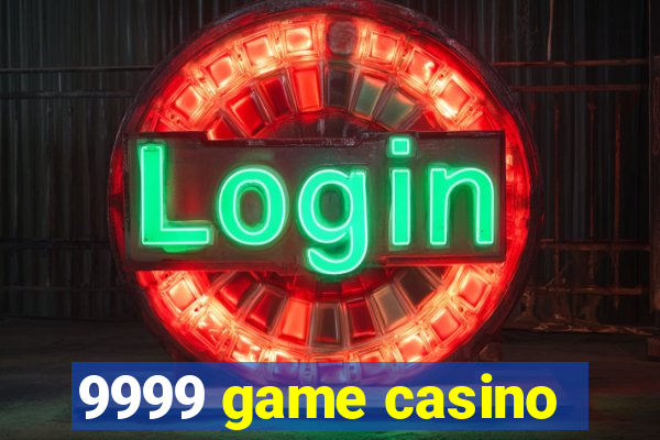 9999 game casino