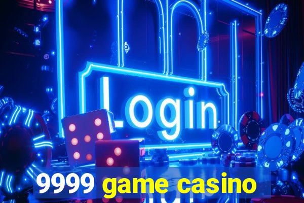 9999 game casino