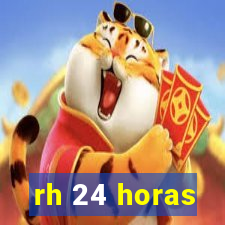 rh 24 horas