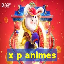 x p animes