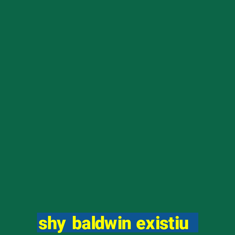 shy baldwin existiu