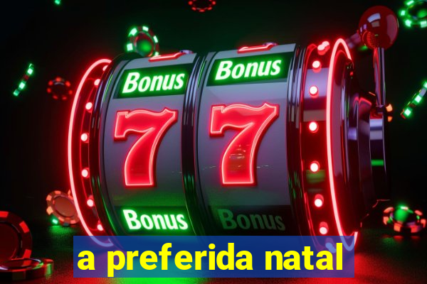 a preferida natal