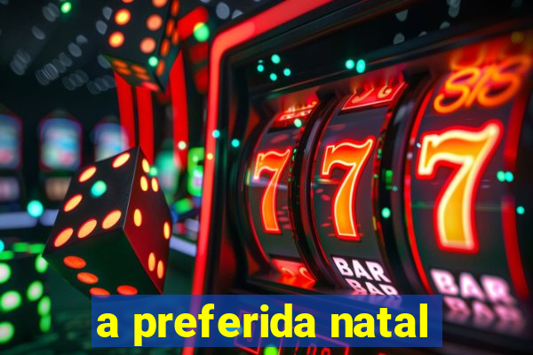 a preferida natal