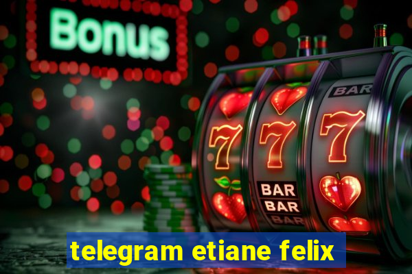 telegram etiane felix