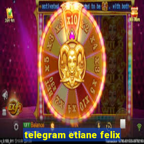 telegram etiane felix