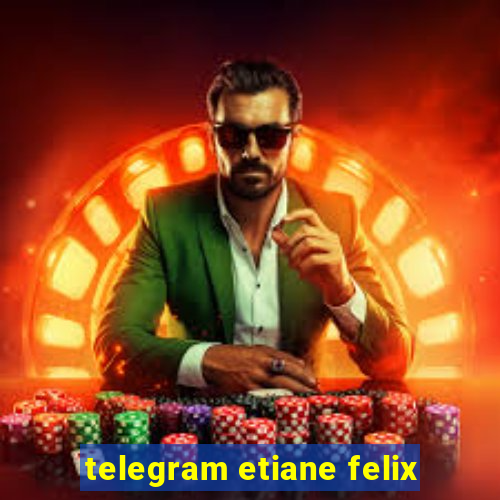 telegram etiane felix