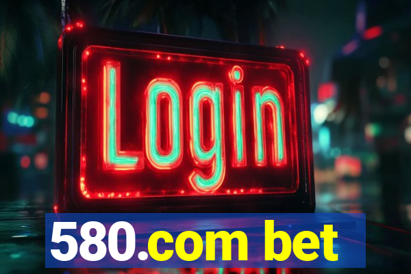 580.com bet