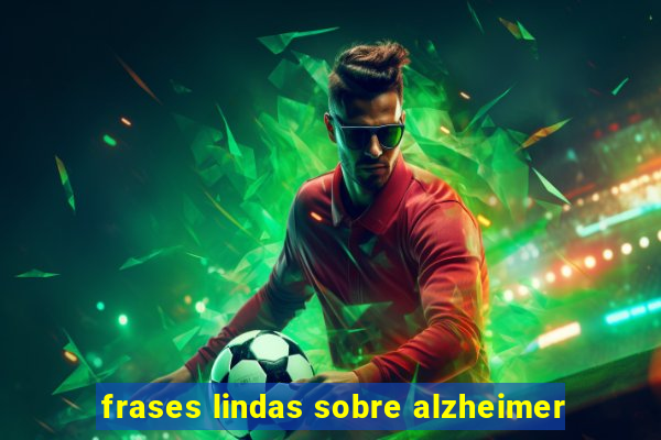 frases lindas sobre alzheimer