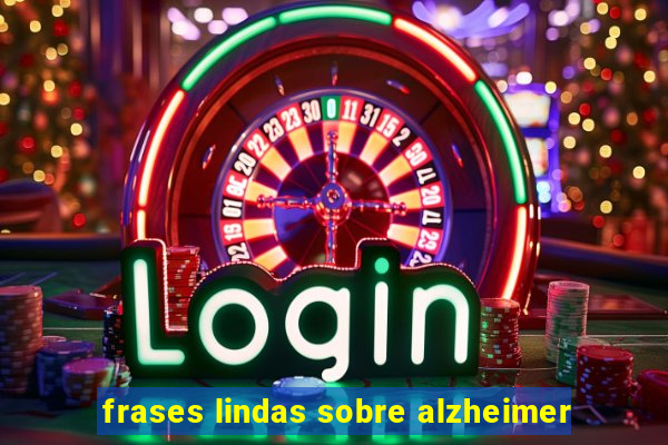 frases lindas sobre alzheimer