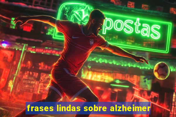 frases lindas sobre alzheimer