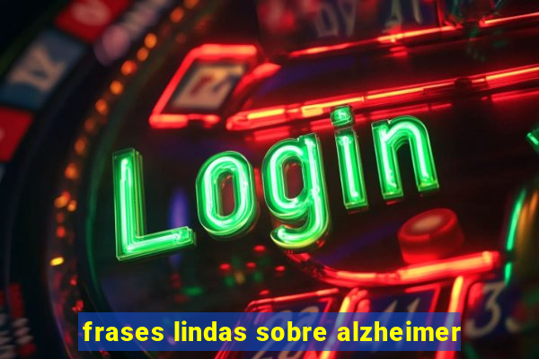 frases lindas sobre alzheimer