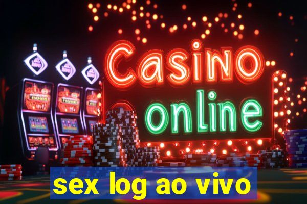 sex log ao vivo