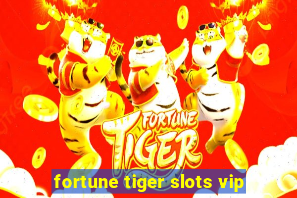 fortune tiger slots vip