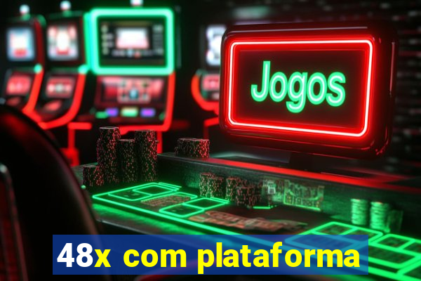 48x com plataforma