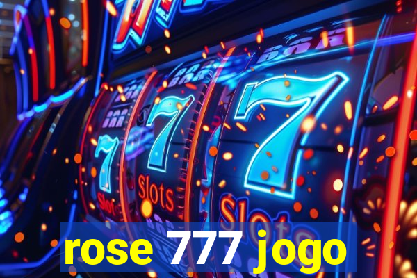 rose 777 jogo