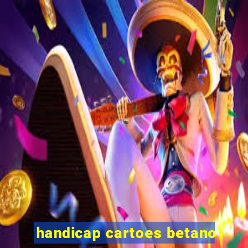 handicap cartoes betano