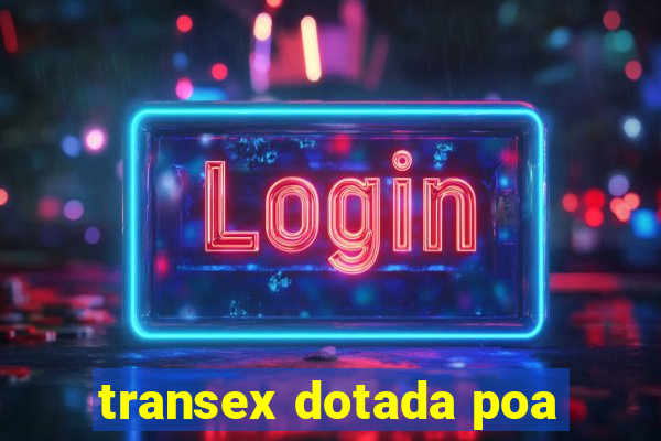 transex dotada poa