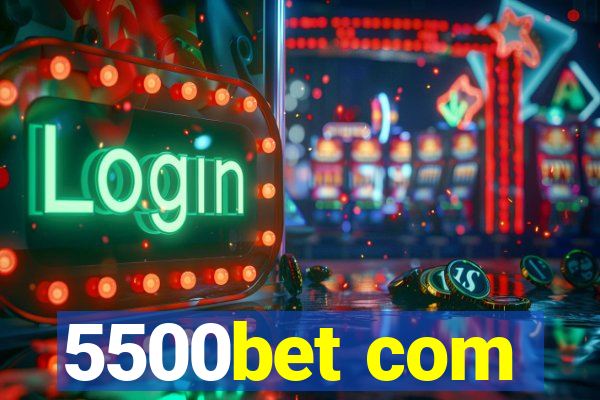 5500bet com