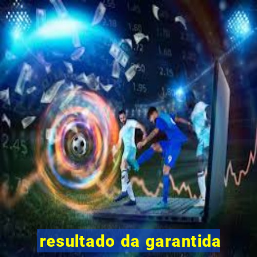 resultado da garantida