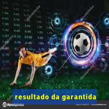 resultado da garantida