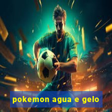 pokemon agua e gelo