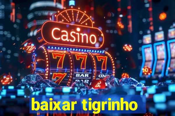 baixar tigrinho