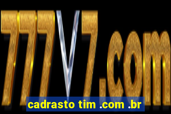 cadrasto tim .com .br