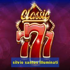 silvio santos illuminati