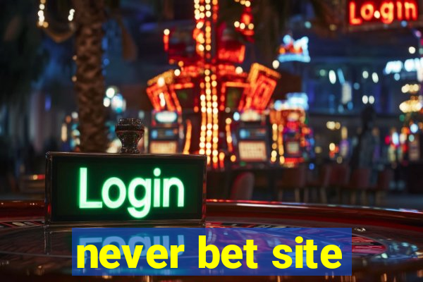 never bet site