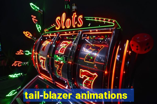 tail-blazer animations