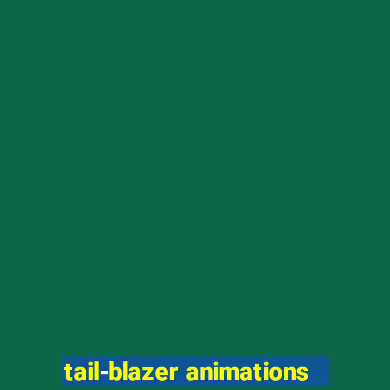 tail-blazer animations